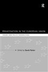 Privatization in the European Union Theory and Policy Perspectives,0415154693,9780415154697