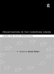 Privatization in the European Union Theory and Policy Perspectives,0415154693,9780415154697