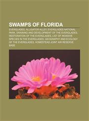 Swamps of Florida Everglades, Alligator Alley, Everglades National Park, Draining and development of the Everglades,1156632021,9781156632024