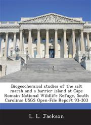 Biogeochemical studies of the salt marsh and a barrier island at Cape Romain National Wildlife Refuge, South Carolina USGS Open-File Report 93-303,1288939213,9781288939213
