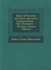 Bible Difficulties and Their Alleviative Interpretation ... Old Testament - Primary Source Edition,1294639919,9781294639916