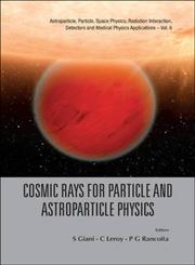 Cosmic Rays for Particle and Astroparticle Physics Proceedings of the 12th Icatpp Conference : Villa Olmo, Como, Italy, 7 – 8 October 2010,9814329029,9789814329026