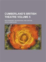 Cumberland's British Theatre; with remarks, biographical and critical Volume 5,1236569075,9781236569073