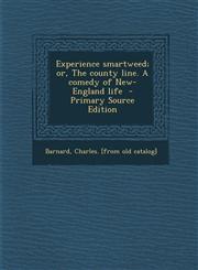Experience Smartweed; Or, the County Line. a Comedy of New-England Life - Primary Source Edition,1287666612,9781287666615