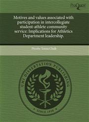 Motives and values associated with participation in intercollegiate student-athlete community service Implications for Athletics Department leadership.,1243559292,9781243559296