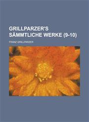 Grillparzer's Sammtliche Werke (9-10),1235194957,9781235194955