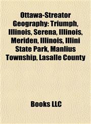 Ottawa-Streator Geography Introduction Triumph, Illinois, Serena, Illinois, Meriden, Illinois, Illini State Park, Manlius Township,1155472233,9781155472232
