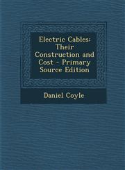 Electric Cables Their Construction and Cost - Primary Source Edition,1295263998,9781295263998
