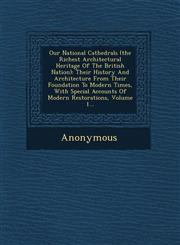 Our National Cathedrals (the Richest Architectural Heritage of the British Nation) Their History and Architecture from Their Foundation to Modern Tim,1249618606,9781249618607