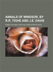 Annals of Windsor, by R.R. Tighe and J.E. Davis,1235787141,9781235787140