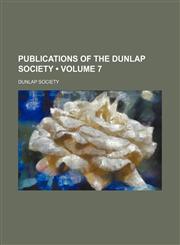 Publications of the Dunlap Society (Volume 7),1154383865,9781154383867