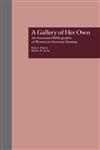 A Gallery of Her Own An Annotated Bibliography of Women in Victorian Painting,0815300409,9780815300403
