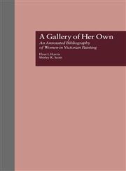 A Gallery of Her Own An Annotated Bibliography of Women in Victorian Painting,0815300409,9780815300403