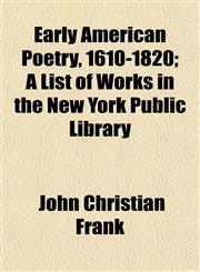 Early American Poetry, 1610-1820; A List of Works in the New York Public Library,1152756168,9781152756168
