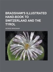Bradshaw's illustrated hand-book to Switzerland and the Tyrol,1230151206,9781230151205