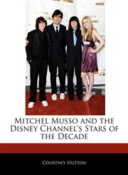 Off The Record Guide to Mitchel Musso and the Disney Channel's Stars of the Decade,1170145809,9781170145807