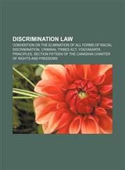 Discrimination law Convention on the Elimination of All Forms of Racial Discrimination, Criminal Tribes Act, Yogyakarta Principles,1156441757,9781156441756