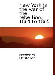 New York in the war of the rebellion, 1861 to 1865,1113845996,9781113845993
