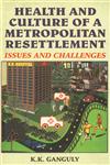 Health and Culture of a Metropolitan Resettlement Issues and Challenges 1st Edition,8178800365,9788178800363