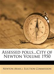 Assessed polls...City of Newton Volume 1950,1172571015,9781172571017