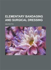 Elementary bandaging and surgical dressing,1230158103,9781230158105