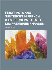 First facts and sentences in French (Les premiers faits et les premières phrases),1230165703,9781230165707