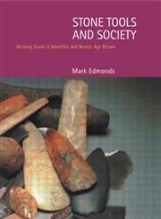 Stone Tools and Society: Working Stone in Neolithic and Bronze Age Britain,0415214491,9780415214490