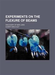 Experiments on the flexure of beams; discovery of new laws,1236110625,9781236110626