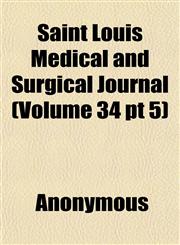 Saint Louis Medical and Surgical Journal (Volume 34 pt 5),115185820X,9781151858207