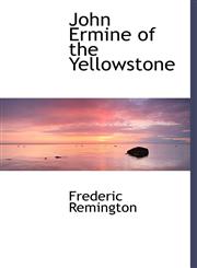 John Ermine of the Yellowstone,1117521192,9781117521190