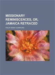 Missionary reminiscences, or, Jamaica retraced,1151358010,9781151358011