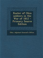 Roster of Ohio soldiers in the War of 1812 - Primary Source Edition,1295723131,9781295723133