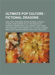 Ultimate Pop Culture - Fictional dragons April Ryan, Arbormon, Bagan, Bowser, Cordelia, Cynder, Dark Bowser, Dulcy the Dragon, Eis Shenron, Firebreather, Giga Bowser, Goro, Kano, King Ghidorah, Koichi Kimura, Let, Liu Kang, Lucemon, Maleficent, Malefor,,1234785412,9781234785413