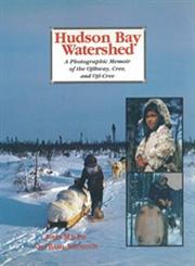 Hudson Bay Watershed A Photographic Memoir of the Ojibway, Cree, and Oji-Cree,1550020889,9781550020885