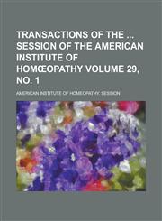Transactions of the  session of the American Institute of Homœopathy Volume 29, no. 1,1236764625,9781236764621
