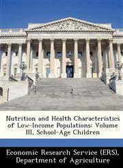 Nutrition and Health Characteristics of Low-Income Populations Volume III, School-Age Children,1249405726,9781249405726