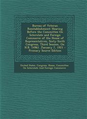 Bureau of Veteran Reestablishment Hearing Before the Committee on Interstate and Foreign Commerce of the House of Representatives, Sixty-Sixth Congre,1293926221,9781293926222
