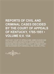 Reports of Civil and Criminal Cases Decided by the Court of Appeals of Kentucky, 1785-1951 (Volume 6;v. 154),1153845881,9781153845885