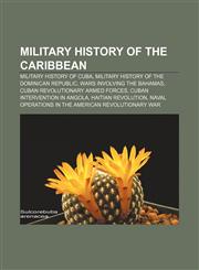 Military history of the Caribbean Military history of Cuba, Military history of the Dominican Republic, Wars involving the Bahamas,1233117556,9781233117550