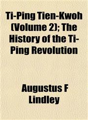 Ti-Ping Tien-Kwoh (Volume 2); The History of the Ti-Ping Revolution,1153181959,9781153181952