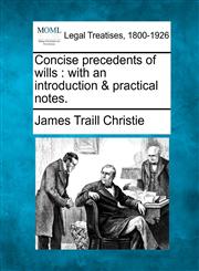 Concise precedents of wills with an introduction & practical notes.,1240103433,9781240103430