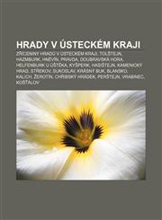 Hrady v Ústeckém kraji Zříceniny hradů v Ústeckém kraji, Tolštejn, Hazmburk, Hněvín, Pravda, Doubravská hora, Helfenburk u Úštěka, Kyšperk,1232867284,9781232867289