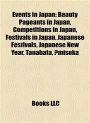 Events in Japan Beauty Pageants in Japan, Competitions in Japan, Festivals in Japan, Japanese Festivals, Japanese New Year, Tanabata, Ōmisoka,1158185375,9781158185375