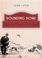 Rounding Home A Chicago Cubs Fan's Guide to the Book of Ecclesiastes,1613465343,9781613465349