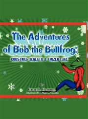 Christmas Beneath the Lake From the Adventures of Bob the Bullfrog,1432779168,9781432779160