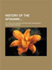 History of the Afghans; tr. from the original unpublished manuscript,1150262060,9781150262067