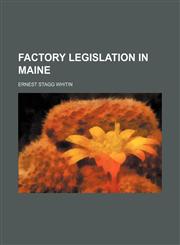 Factory Legislation in Maine (Volume 86-88),1151392731,9781151392732
