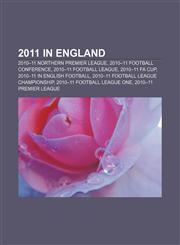 2011 in England 2010-11 Northern Premier League, 2010-11 Football Conference, 2010-11 Football League, 2010-11 FA Cup,1158737890,9781158737895