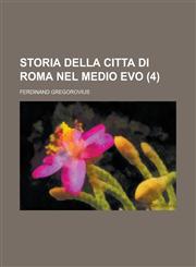 Storia Della Citta Di Roma Nel Medio Evo (4),1234612291,9781234612290