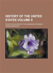 History of the United States; From the Discovery of the American Continent Volume 9,1152708937,9781152708938
